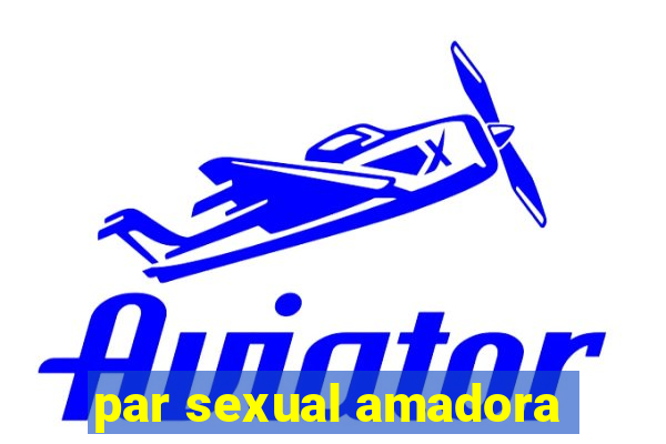 par sexual amadora